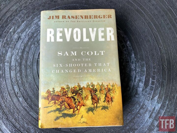 Wheelgun Wednesday Book Review Revolver Sam Colt And The Six Shooter That Changed America The Firearm Blog