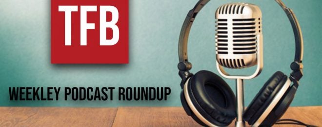 TFB Podcast Roundup 51: Something for Everyone