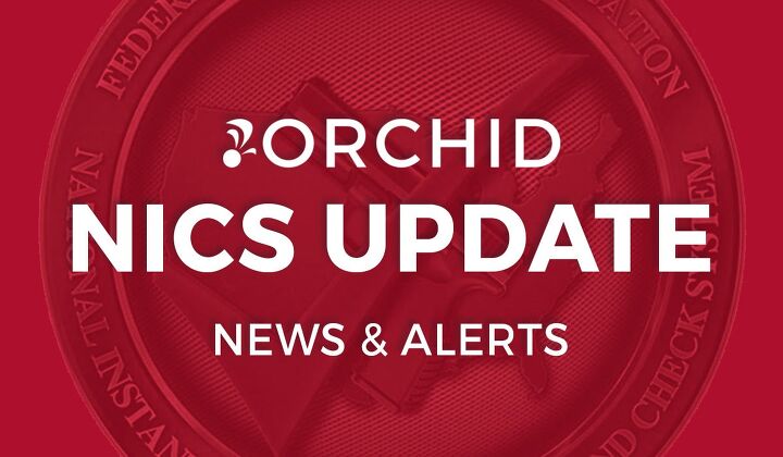 Orchid News Update: NICS Enhanced Background Checks