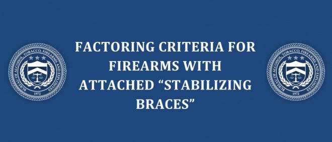 ATF FINAL RULE: Factoring Criteria For Firearms With Stabilizing Braces